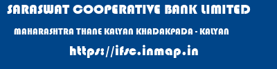 SARASWAT COOPERATIVE BANK LIMITED  MAHARASHTRA THANE KALYAN KHADAKPADA - KALYAN  ifsc code